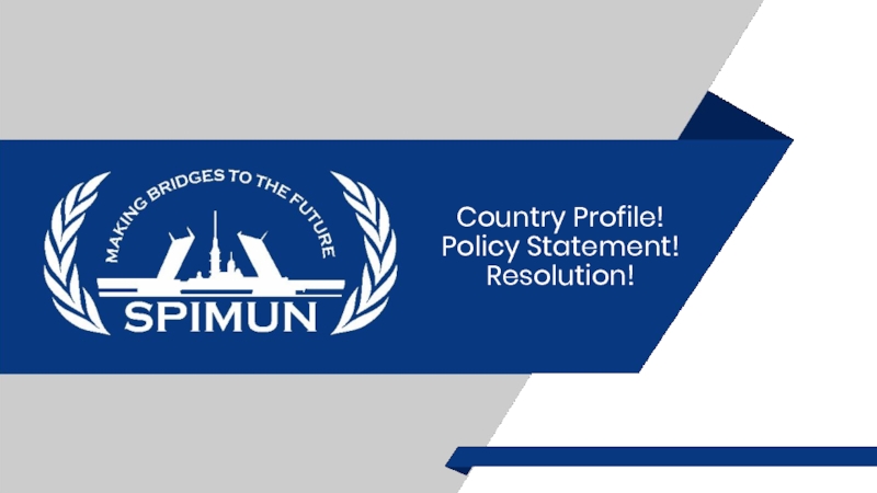 Country Profile! Policy Statement! Resolution!