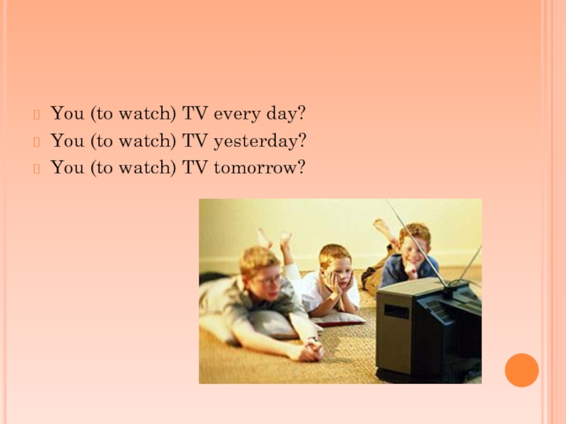 We watch tv yesterday