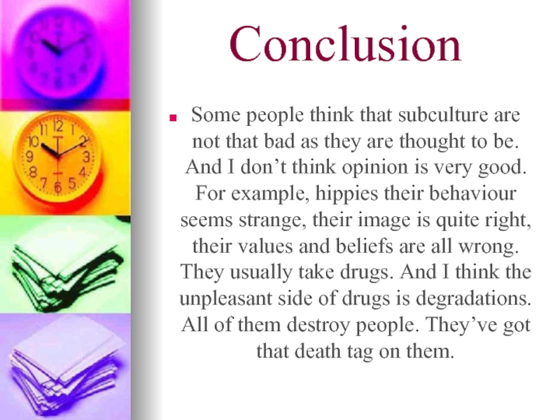 Conclusion Some people think that subculture are not that bad as they are thought to be. And