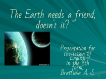 The Earth needs a friend