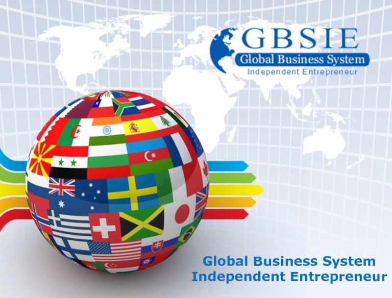 Презентация Global Business System
Independent Entrepreneur