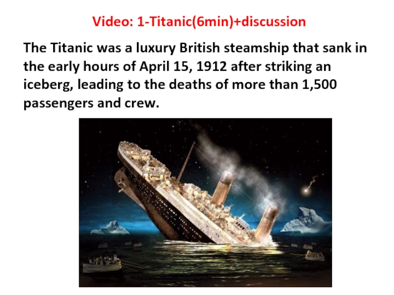 Video: 1-Titanic(6min )+discussion
The Titanic was a luxury British steamship