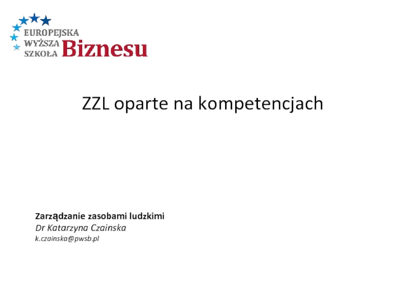 Презентация ZZL oparte na kompetencjach
Zarządzanie zasobami ludzkimi
Dr Katarzyna