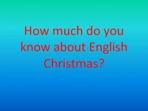 How much do you know about English Christmas?