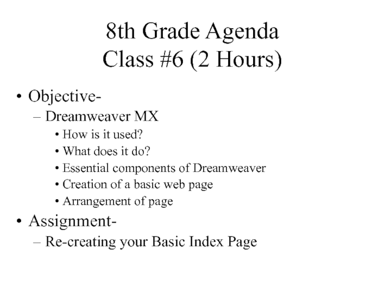 8th Grade Agenda Class #6 (2 Hours)Objective-Dreamweaver MXHow is it used?What does it do?Essential components of DreamweaverCreation