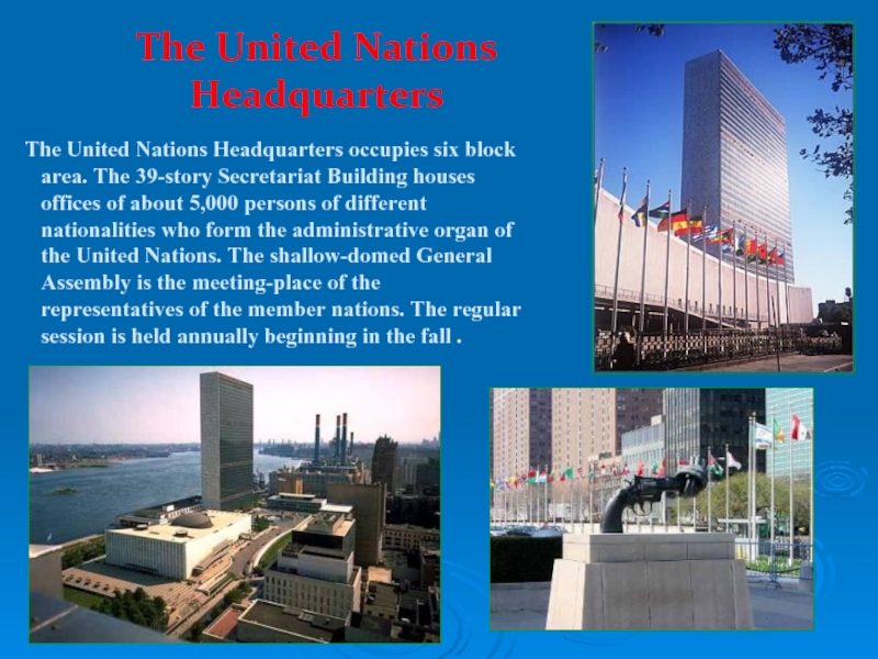 The United Nations Headquarters  The United Nations Headquarters occupies six block area. The 39-story Secretariat Building