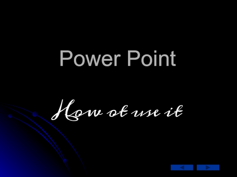 Power Point. How ot use it