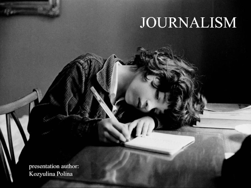 JOURNALISM
presentation author :
Kozyulina Polina