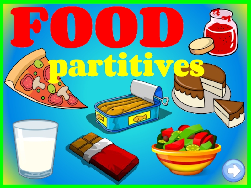 FOOD
partitives
