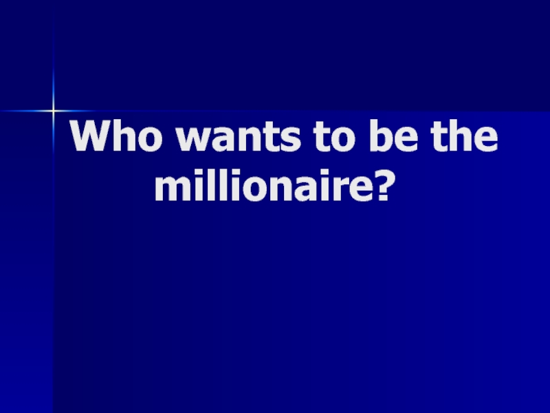 Who wants to be the millionaire?