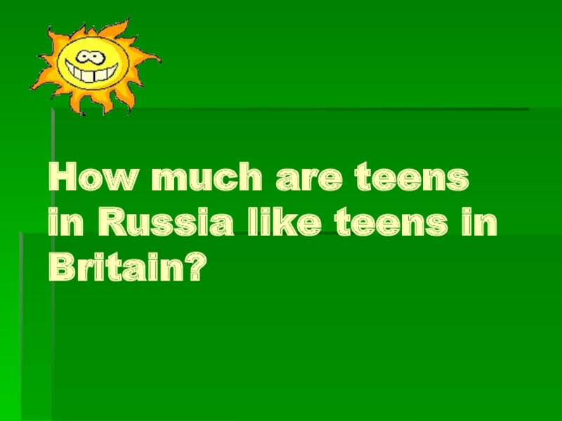 How much are teens in Russia like teens in Britain?