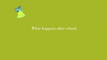 What happens after school