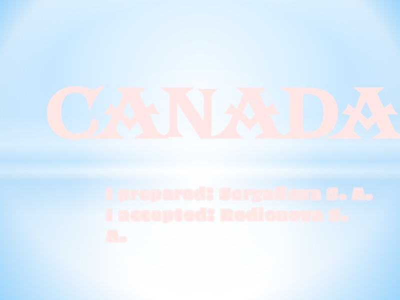 CanadaI prepared: Sergalieva S. A.I accepted: Rodionova S. A.