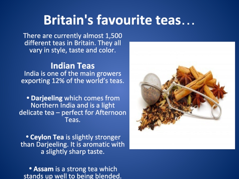 Britain's favourite teas…There are currently almost 1,500 different teas in Britain. They all vary in style, taste