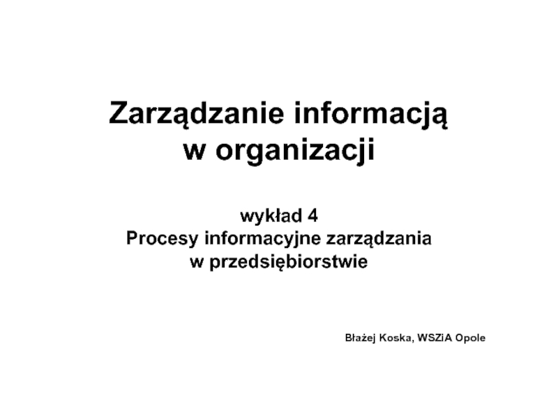 Zarządzanie informacją w organizacji wykład 4 Procesy informacyjne zarządzania