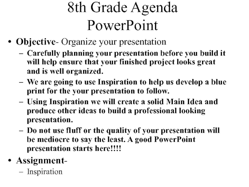 8th Grade Agenda PowerPointObjective- Organize your presentationCarefully planning your presentation before you build it will help ensure