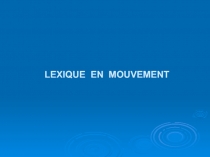 LEXIQUE EN MOUVEMENT