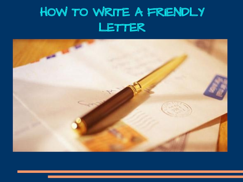 HOW TO WRITE A FRIENDLY LETTER