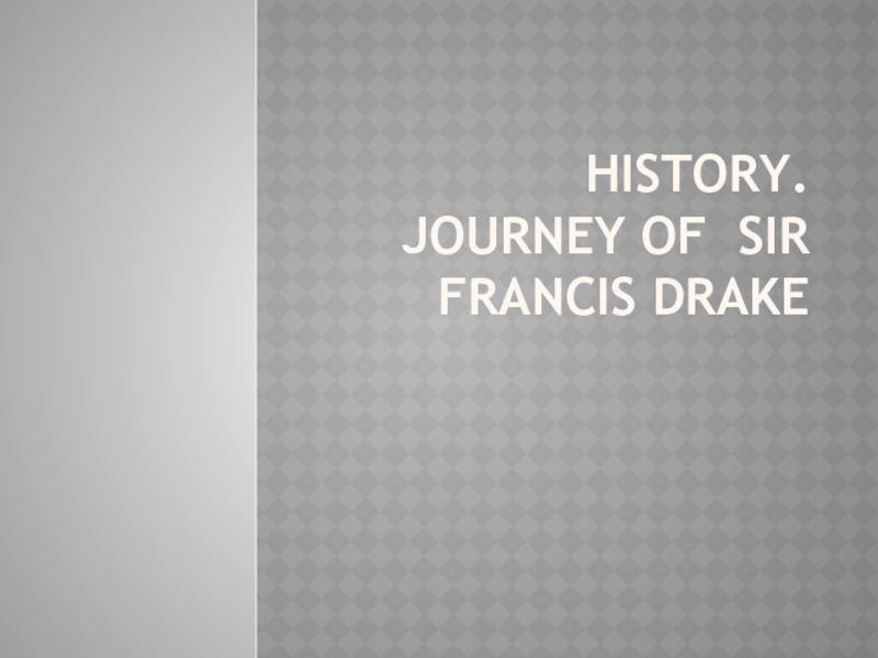 History. Journey of  Sir Francis Drake