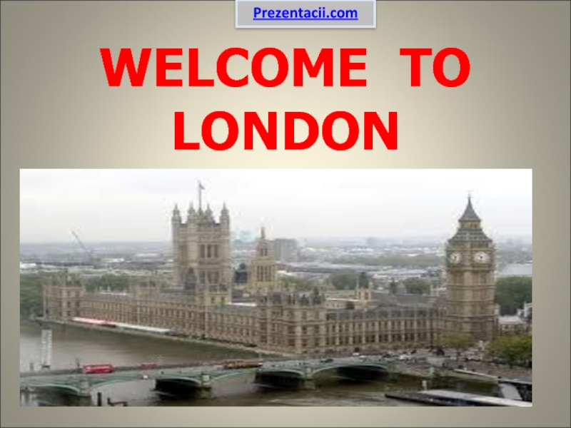 Презентация Welcome to London