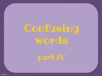 Confusing
words
part IV