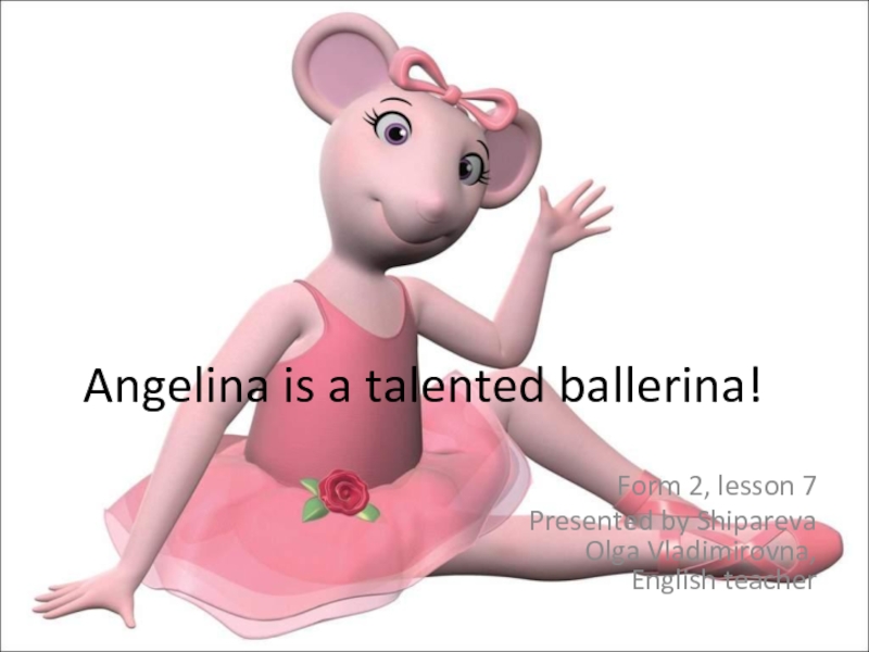 Angelina is a talented ballerina!