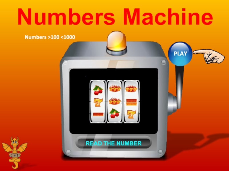 Numbers >100 <1000
PLAY
READ THE NUMBER
Numbers Machine