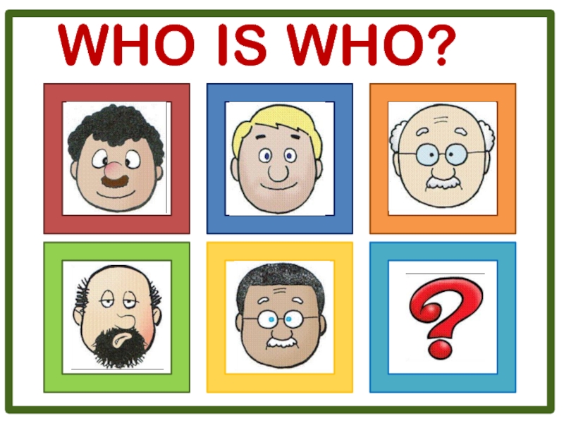 Презентация WHO IS WHO?
