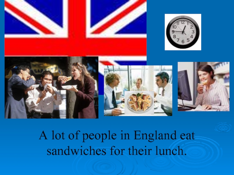 A lot of people in England eat sandwiches for their lunch.