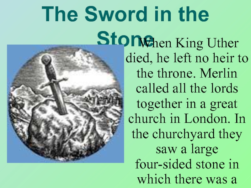 The Sword in the Stone	When King Uther died, he left no heir to the throne. Merlin called