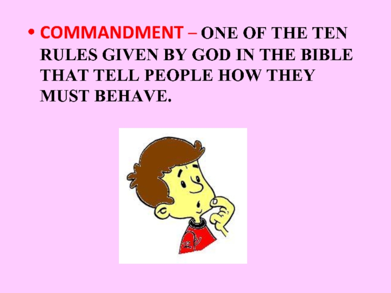COMMANDMENT – ONE OF THE TEN RULES GIVEN BY GOD IN THE BIBLE THAT TELL PEOPLE HOW