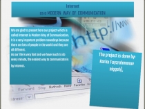 Internet as a MODERN WAY OF COMMUNICATION
We are glad to present here our