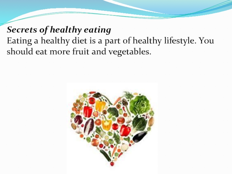 Secrets of healthy eatingEating a healthy diet is a part of healthy lifestyle. You should eat more