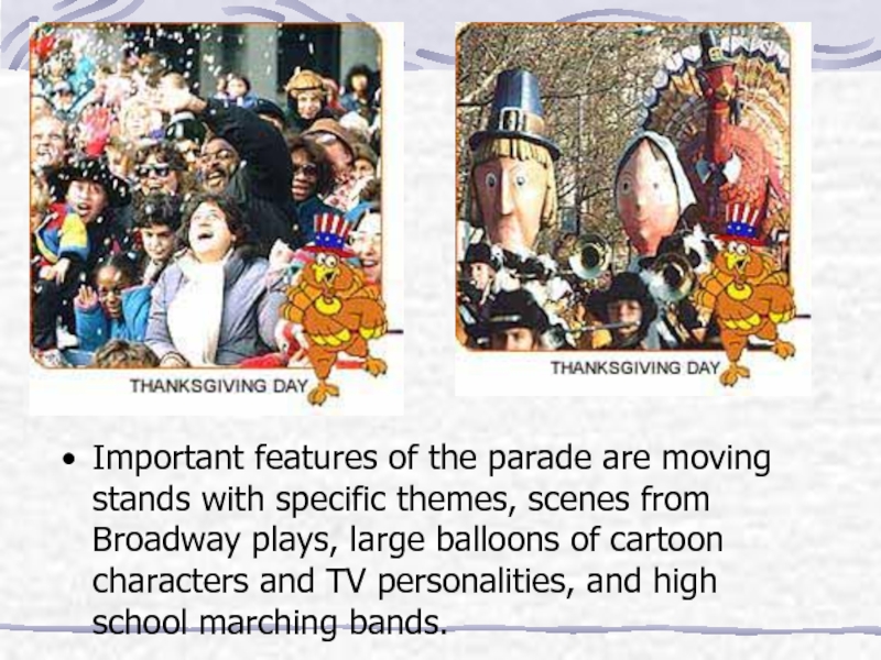 Important features of the parade are moving stands with specific themes, scenes from Broadway plays, large balloons