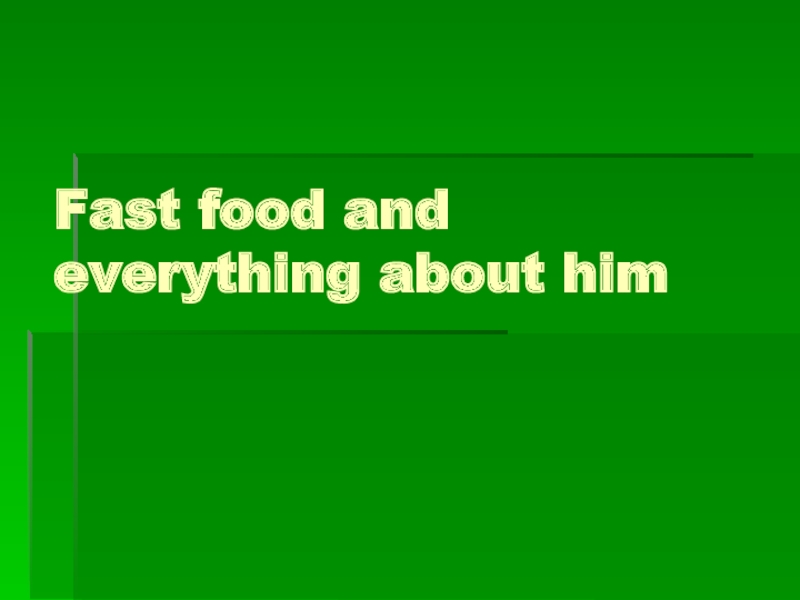 Fast food and everything about him