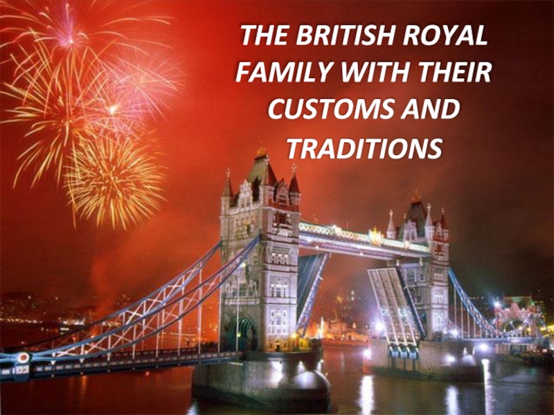 The British royal family with their customs and traditions
