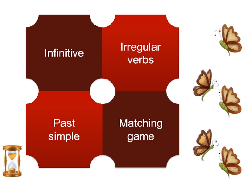Infinitive
Past simple
Irregular verbs
Matching game