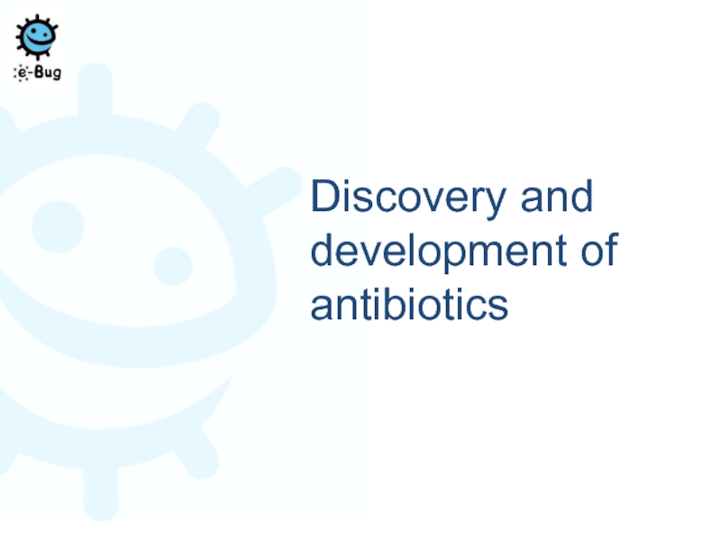 Discovery and development of antibiotics