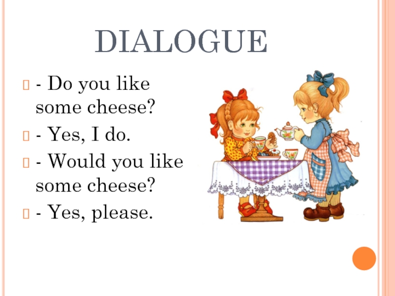 Would you like some water. Would you like some Cheese. Would you like some. A Cheese или some Cheese. The Mouse would like some Cheese.