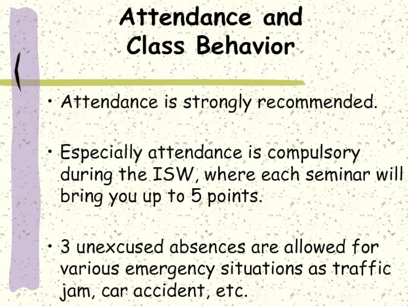 Attendance and  Class BehaviorAttendance is strongly recommended. Especially attendance is compulsory during the ISW, where each
