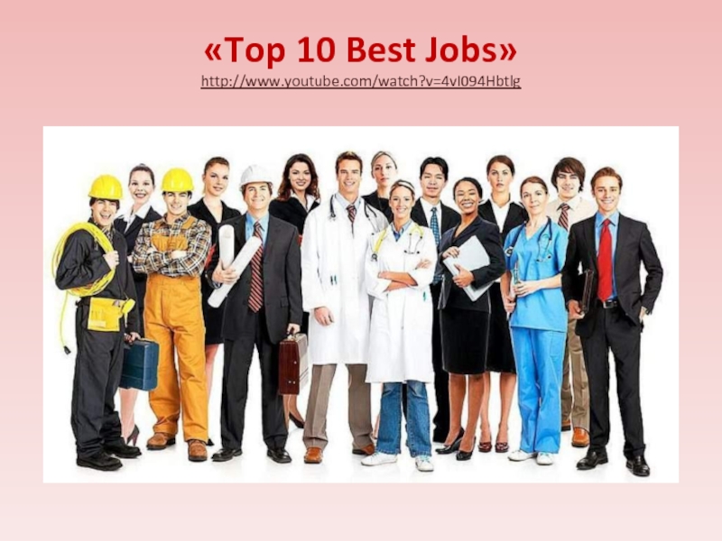 «Top 10 Best Jobs» http://www.youtube.com/watch?v=4vI094Hbtlg