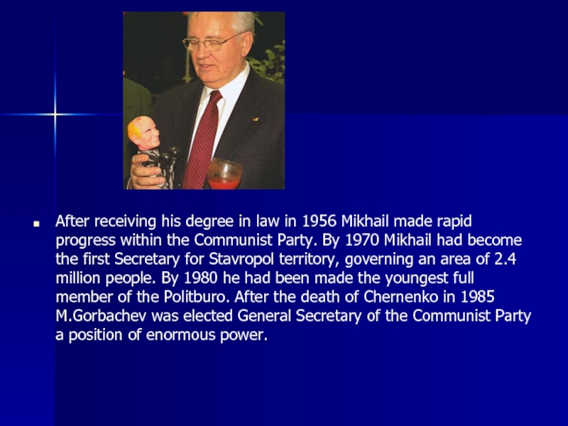 After receiving his degree in law in 1956 Mikhail made rapid progress within the Communist Party. By