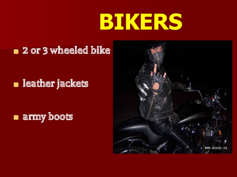 BIKERS2 or 3 wheeled bikeleather jacketsarmy boots