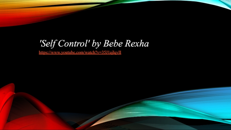 Презентация 'Self Control' by Bebe Rexha
https://www.youtube.com/watch?v=35J1ajlqvlI