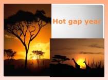 Hot gap year