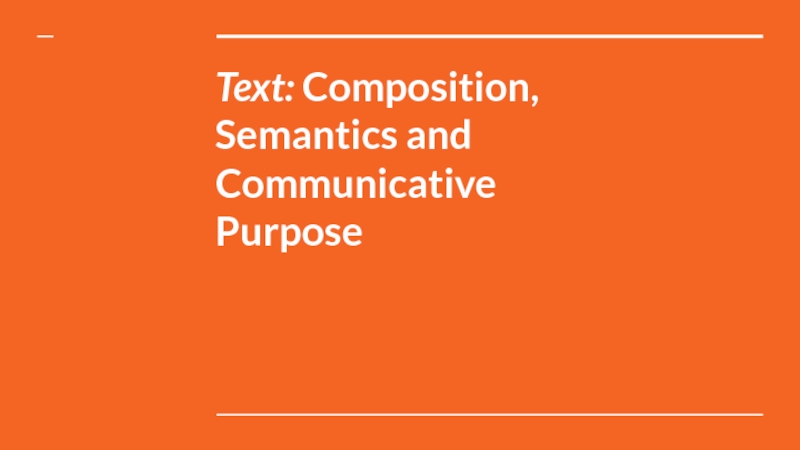 Презентация  Composition,  Semantics and Communicative  Purpose 