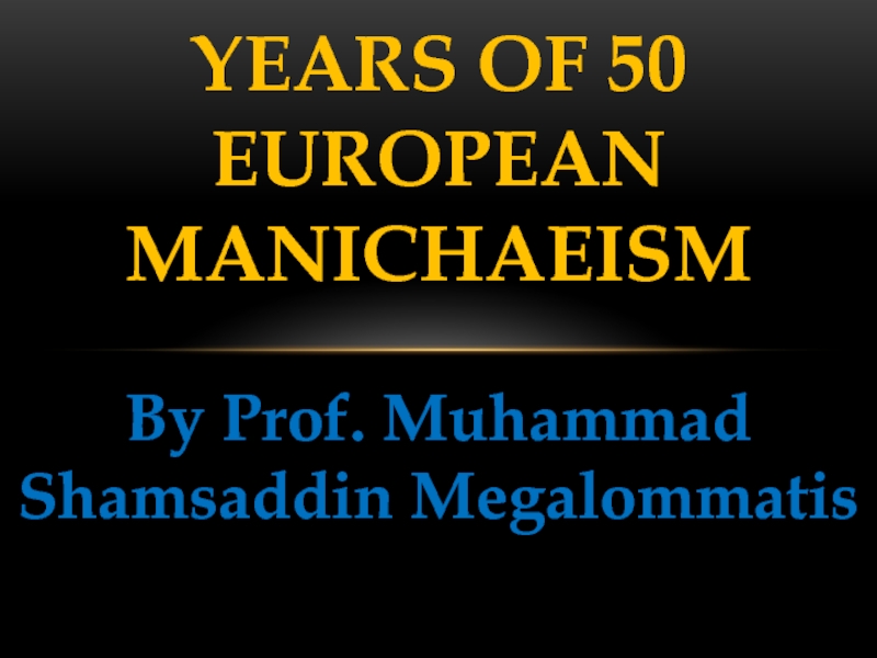 50 Years of European Manichaeism