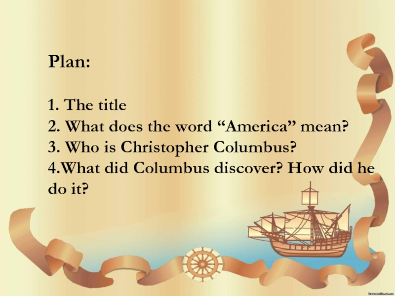 Plan: 1. The title2. What does the word “America” mean?3. Who is Christopher Columbus?4.What did Columbus discover?