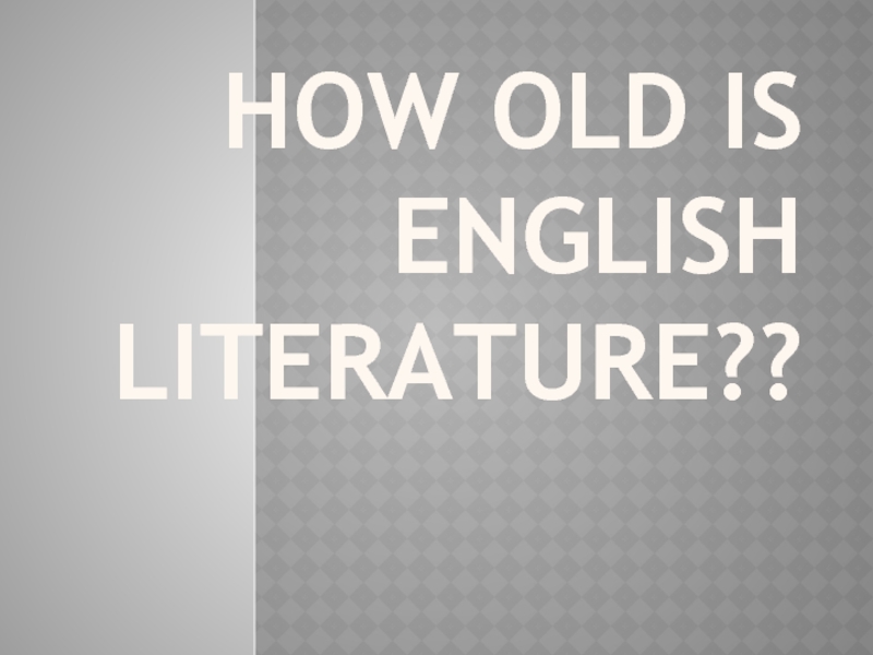Презентация How old is English Literature ??