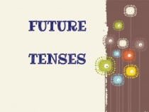 FUTURE
TENSES